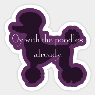 Gilmore girls "Oy with the poodles already" (with poodle!) Sticker